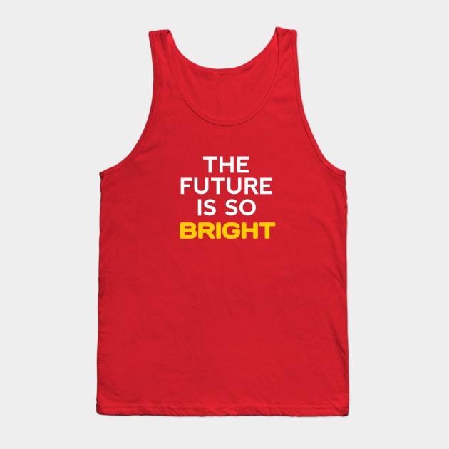 the future is so bright Tank Top by Dexter